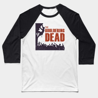 The Bouldering Dead - Funny Climbing Zombie Baseball T-Shirt